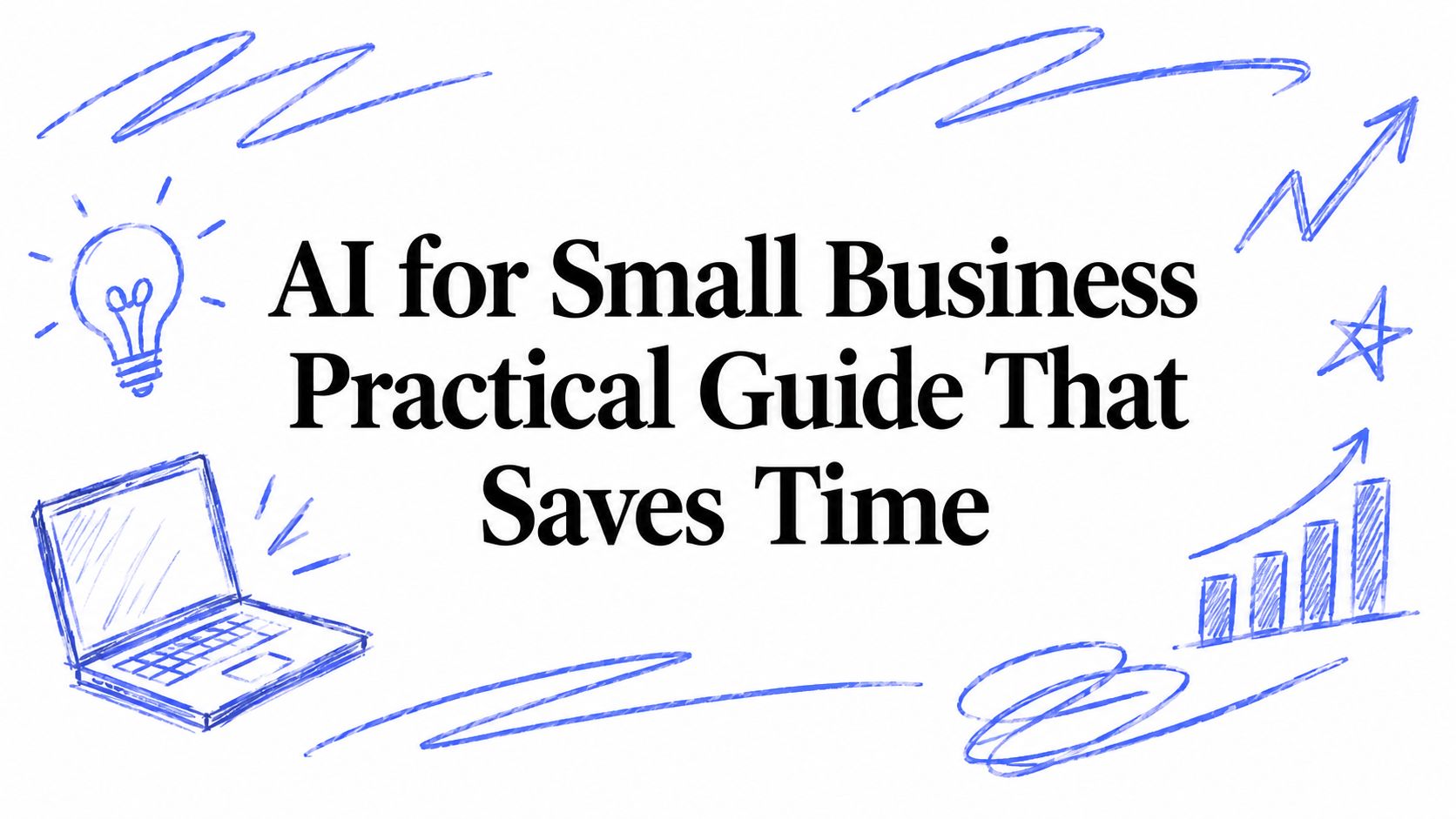AI for Small Business Practical Guide That Saves Time