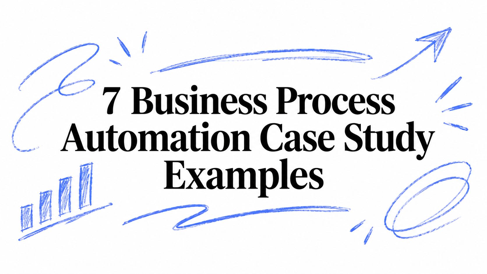 7 Business Process Automation Case Study Examples