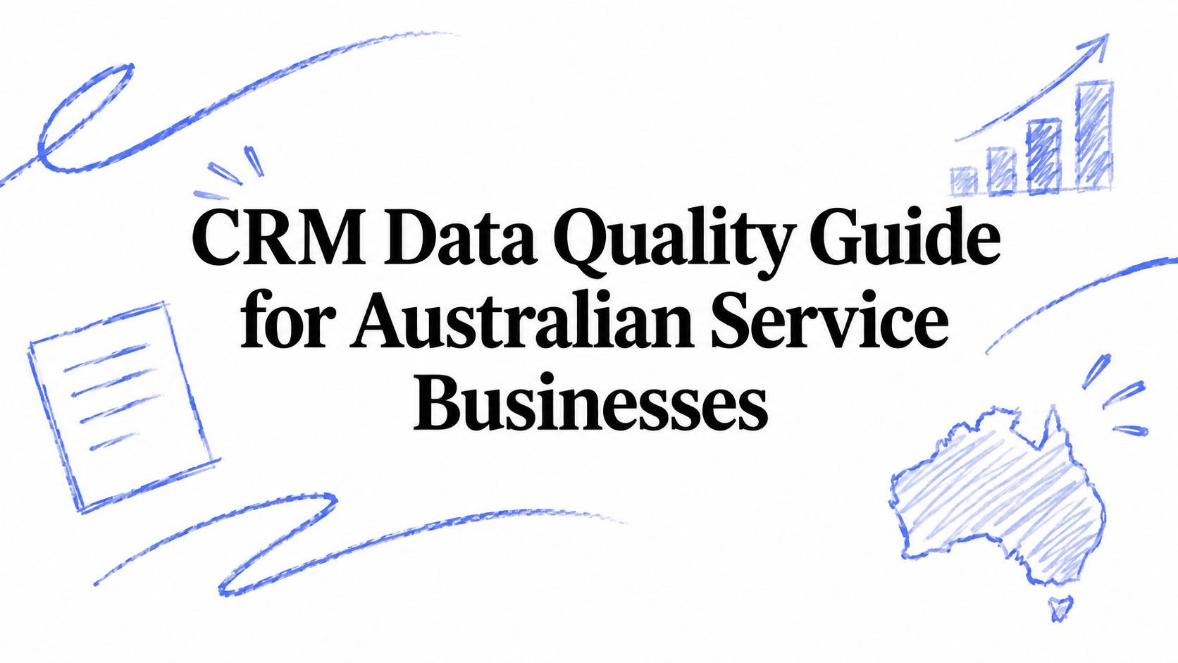 CRM Data Quality Guide for Australian Service Businesses