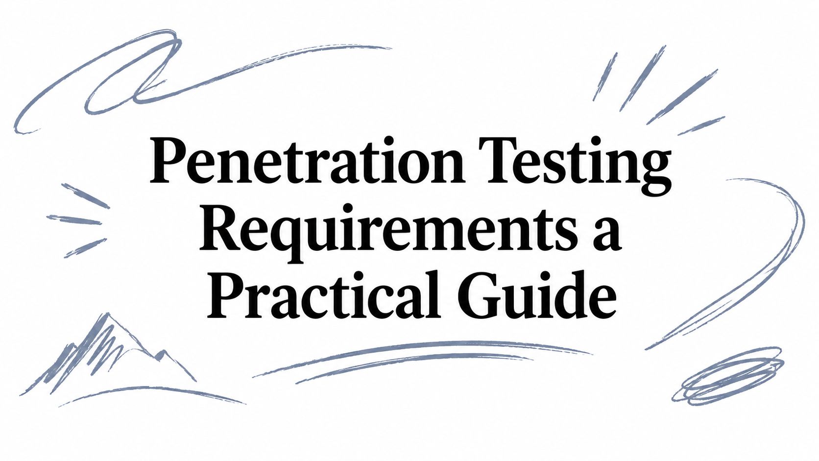 Penetration Testing Requirements a Practical Guide