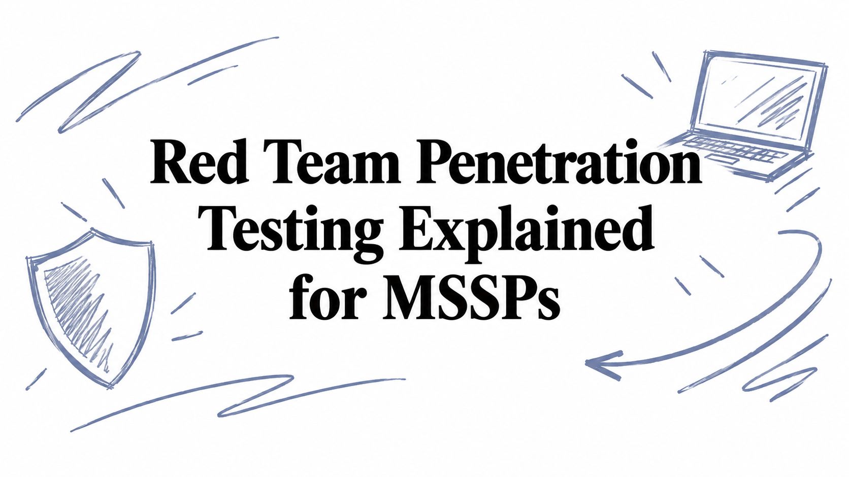 Red Team Penetration Testing Explained for MSSPs