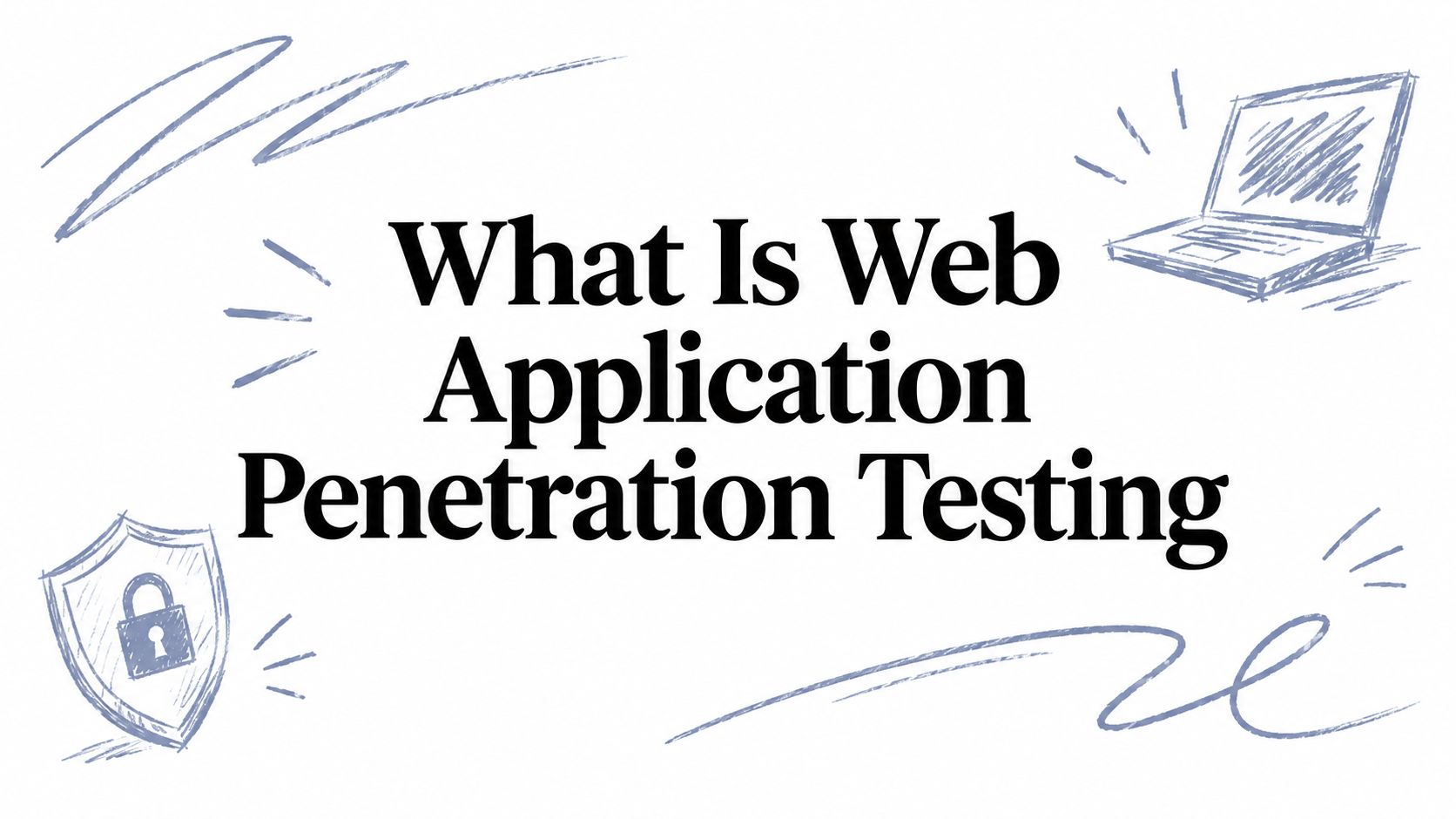 What Is Web Application Penetration Testing