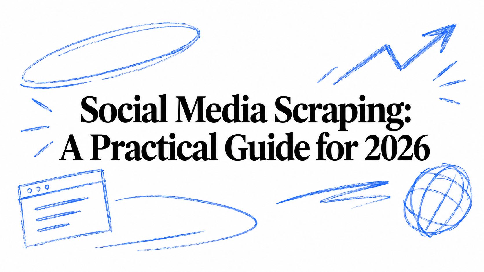 Social Media Scraping: A Practical Guide for 2026