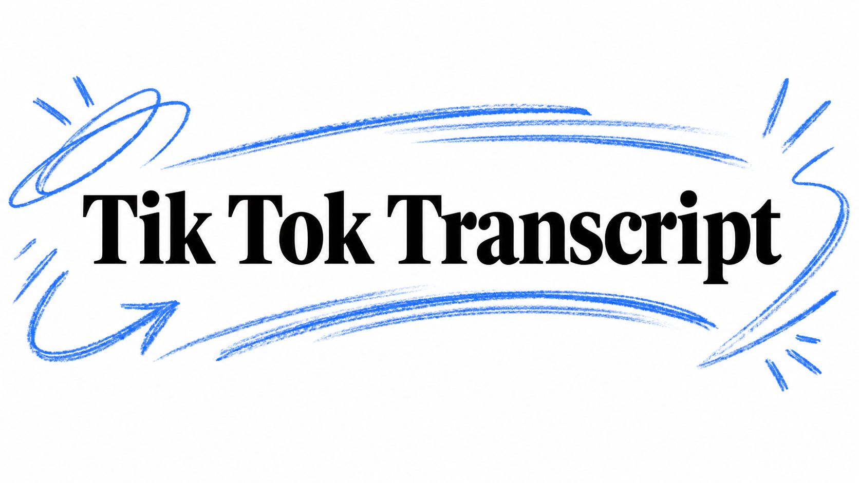 Tik Tok Transcript