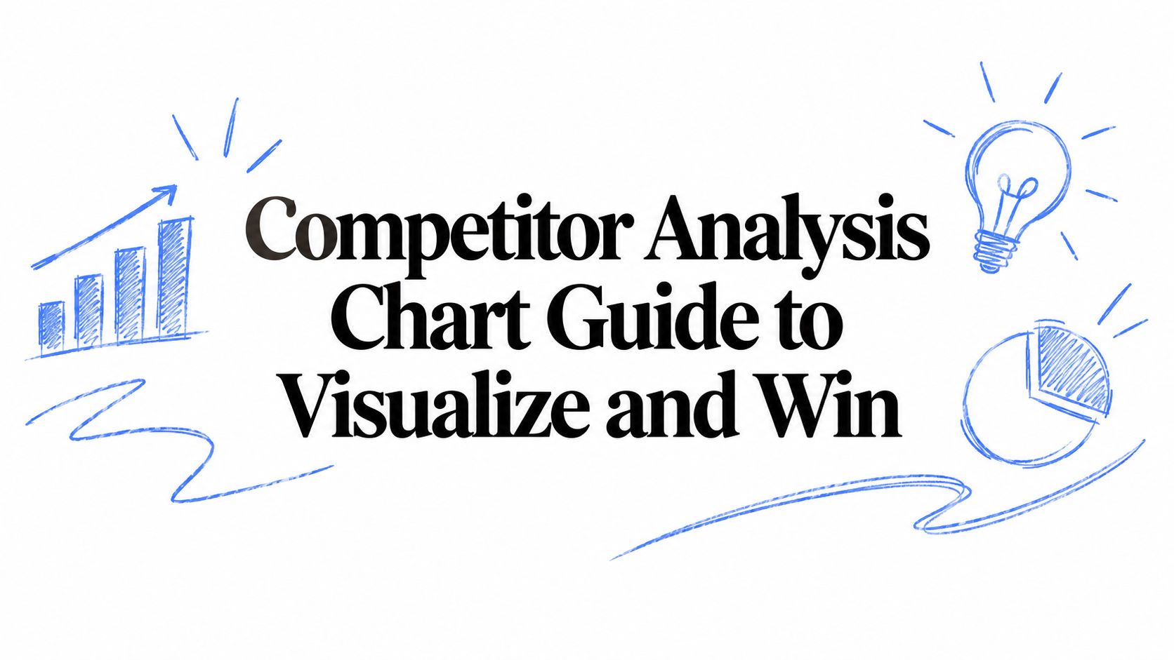 Competitor Analysis Chart Guide to Visualize and Win