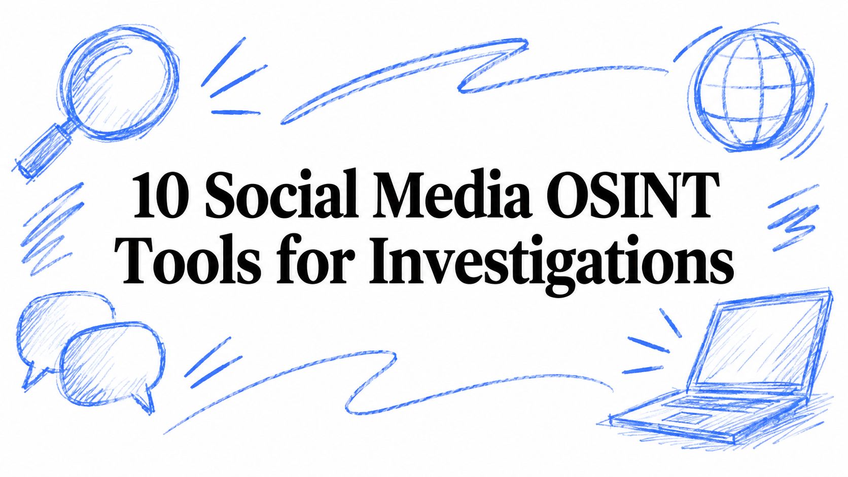 10 Social Media OSINT Tools for Investigations