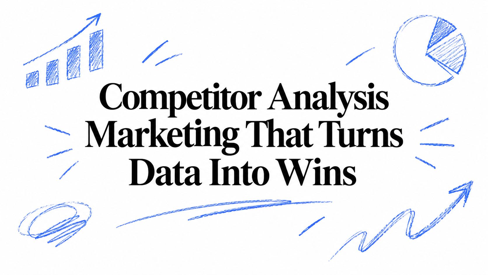 Competitor Analysis Marketing That Turns Data Into Wins