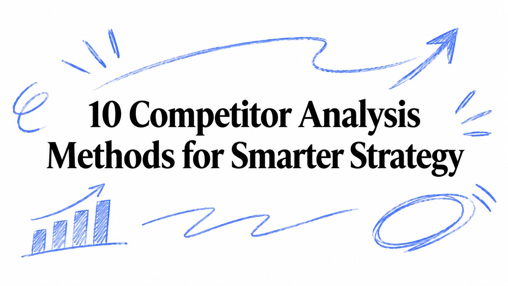 10 Competitor Analysis Methods for Smarter Strategy