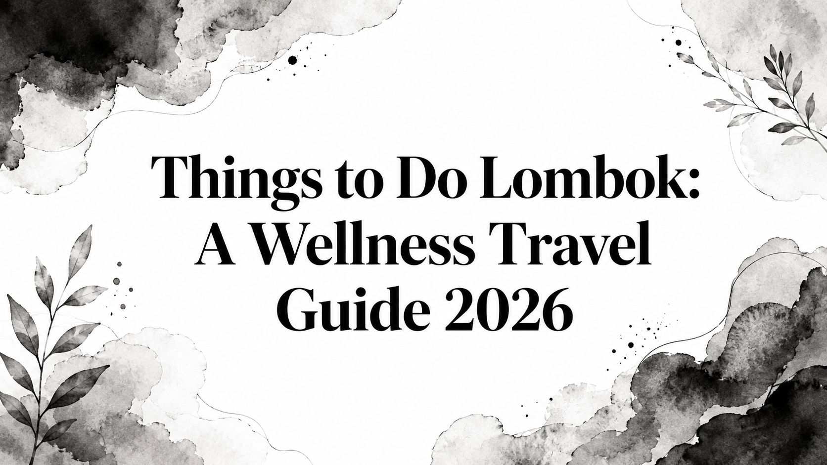 Things to Do Lombok: A Wellness Travel Guide 2026