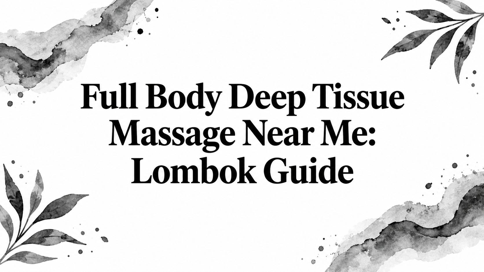 Full Body Deep Tissue Massage Near Me: Lombok Guide