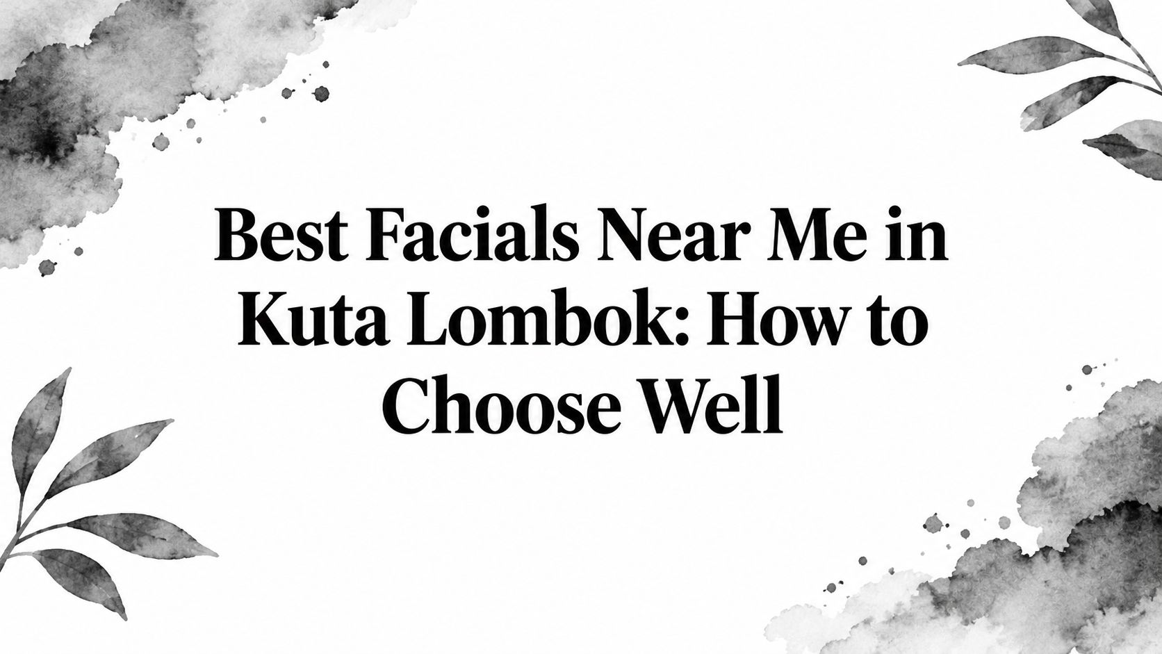 Best Facials Near Me in Kuta Lombok: How to Choose Well