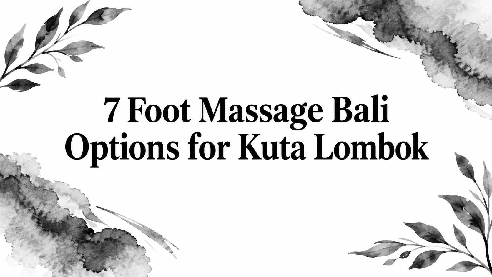 7 Foot Massage Bali Options for Kuta Lombok