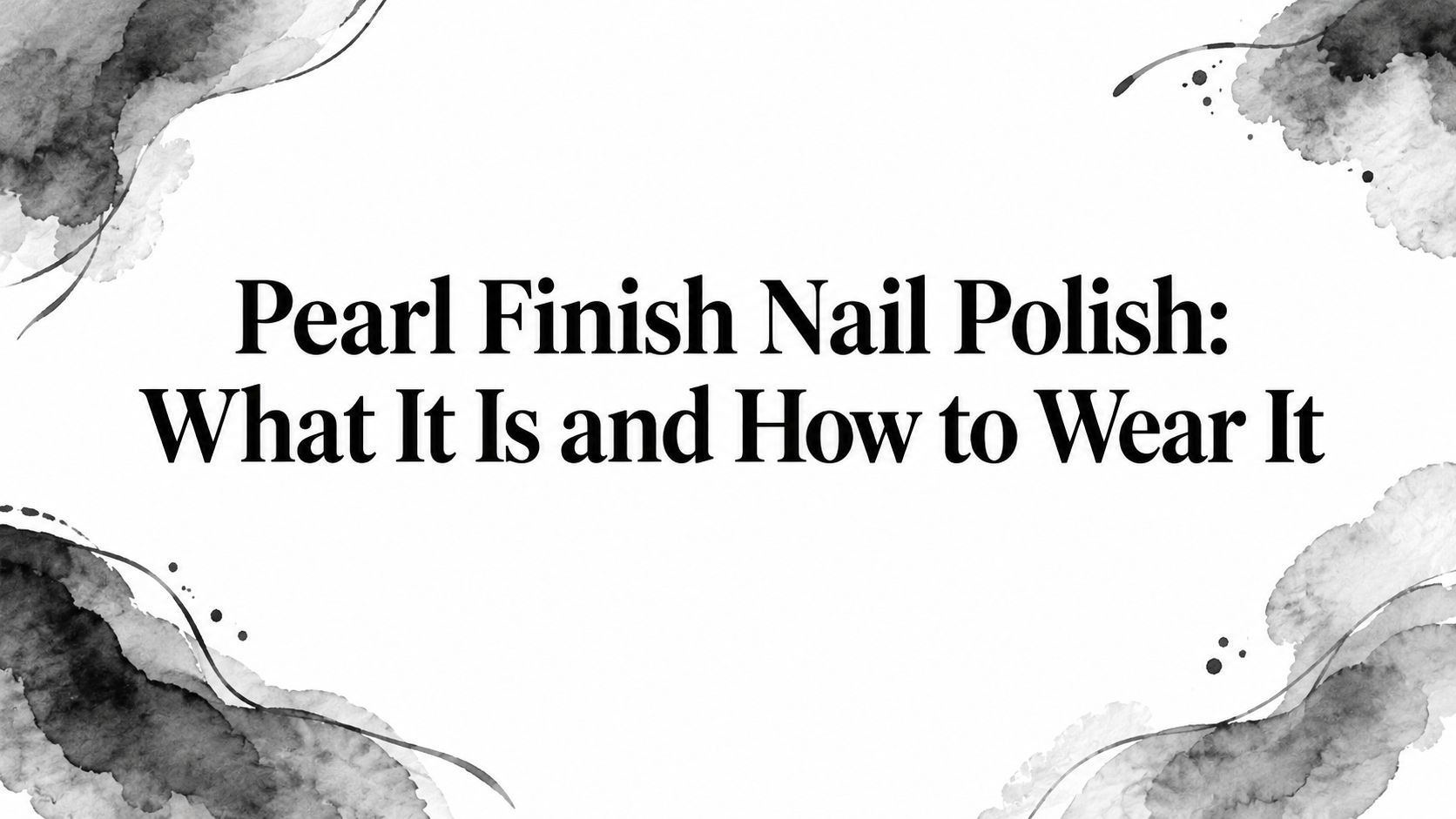 Pearl Finish Nail Polish: What It Is and How to Wear It
