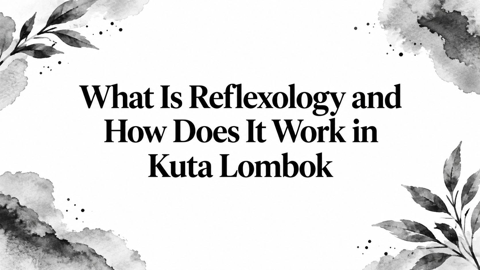 What Is Reflexology and How Does It Work in Kuta Lombok