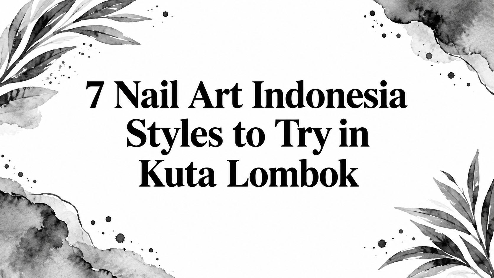 7 Nail Art Indonesia Styles to Try in Kuta Lombok