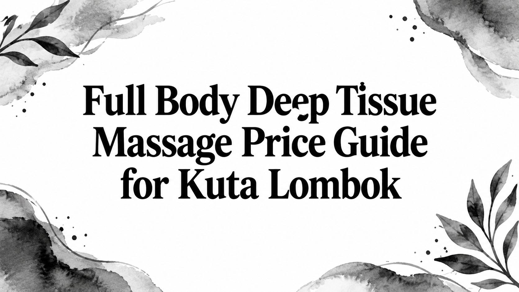 Full Body Deep Tissue Massage Price Guide for Kuta Lombok