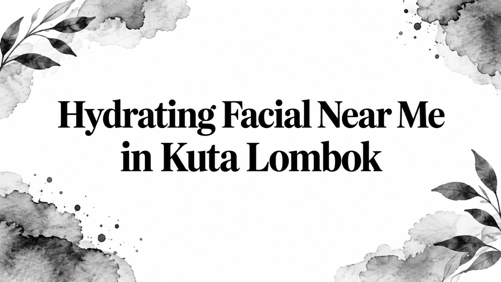 Hydrating Facial Near Me in Kuta Lombok
