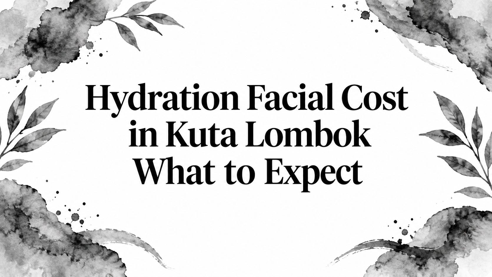 Hydration Facial Cost in Kuta Lombok What to Expect