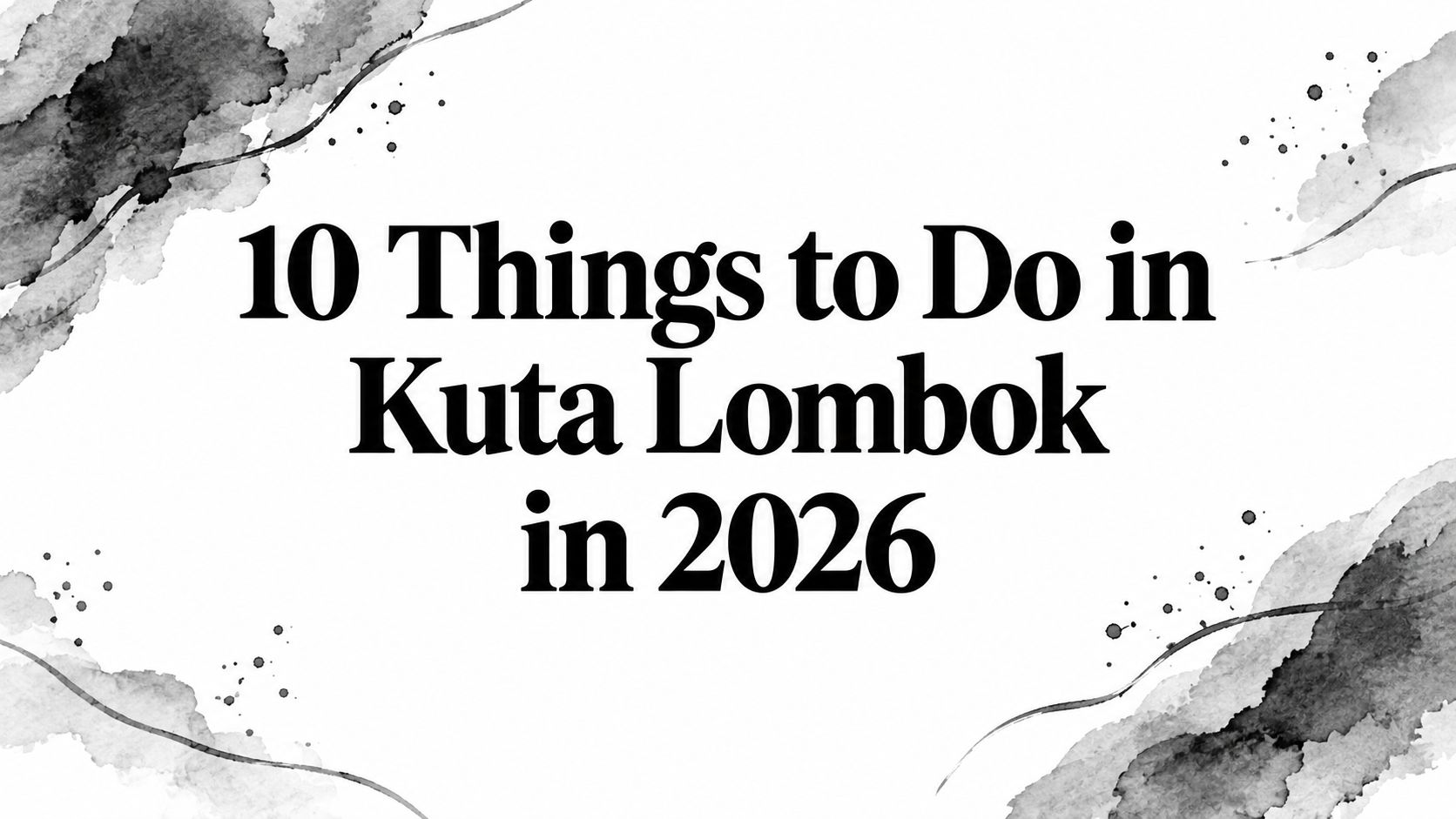 10 Things to Do in Kuta Lombok in 2026