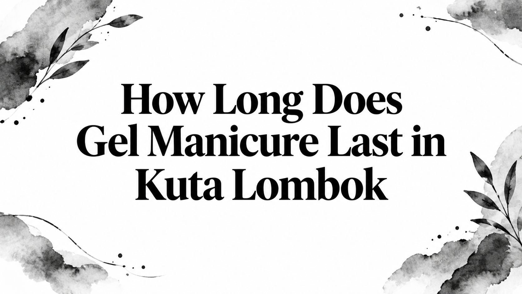 How Long Does Gel Manicure Last in Kuta Lombok