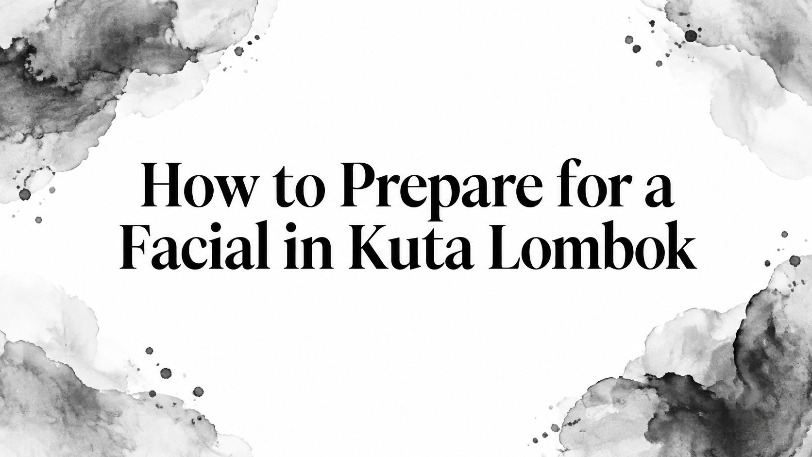 How to Prepare for a Facial in Kuta Lombok