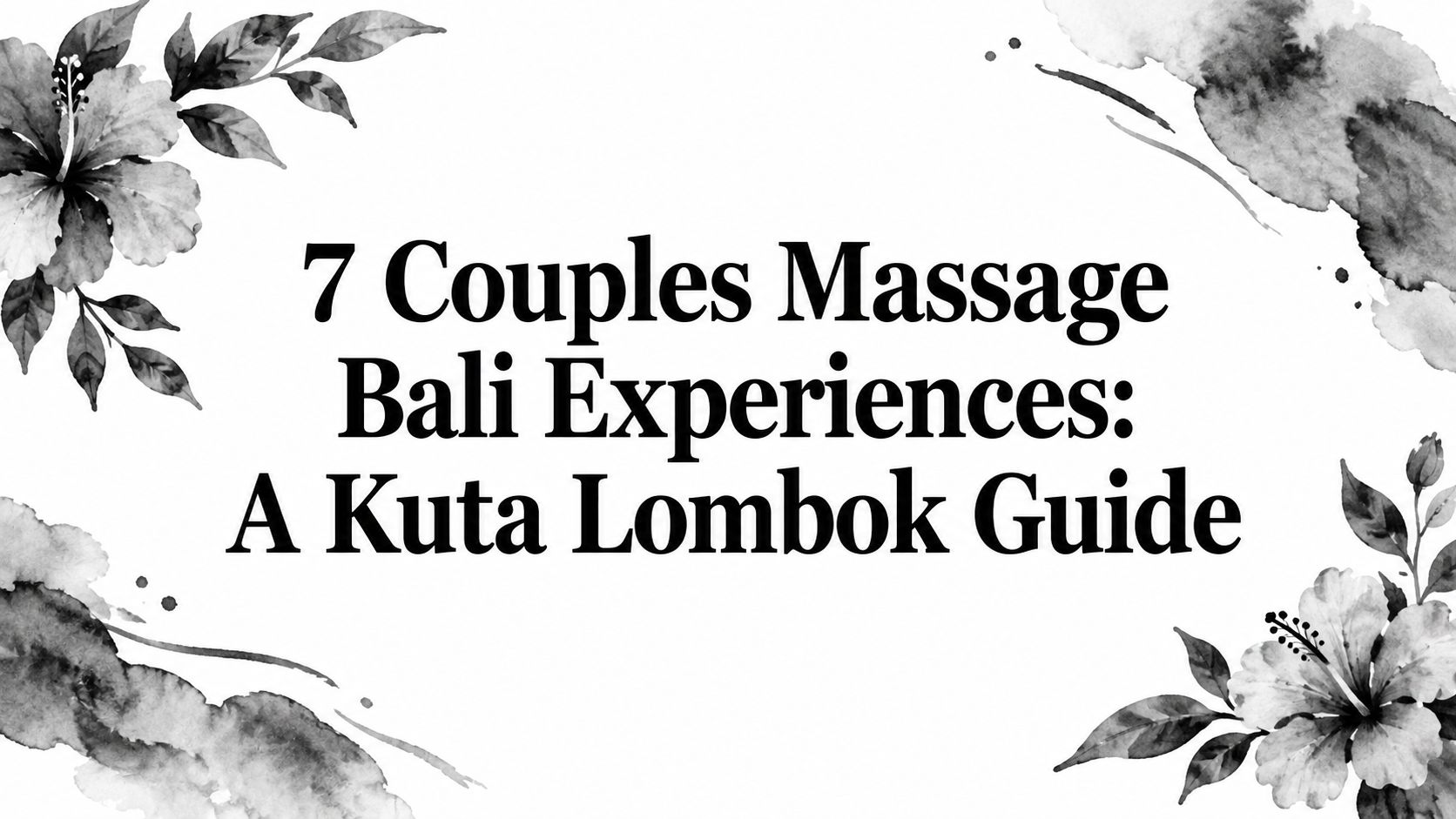 7 Couples Massage Bali Experiences: A Kuta Lombok Guide