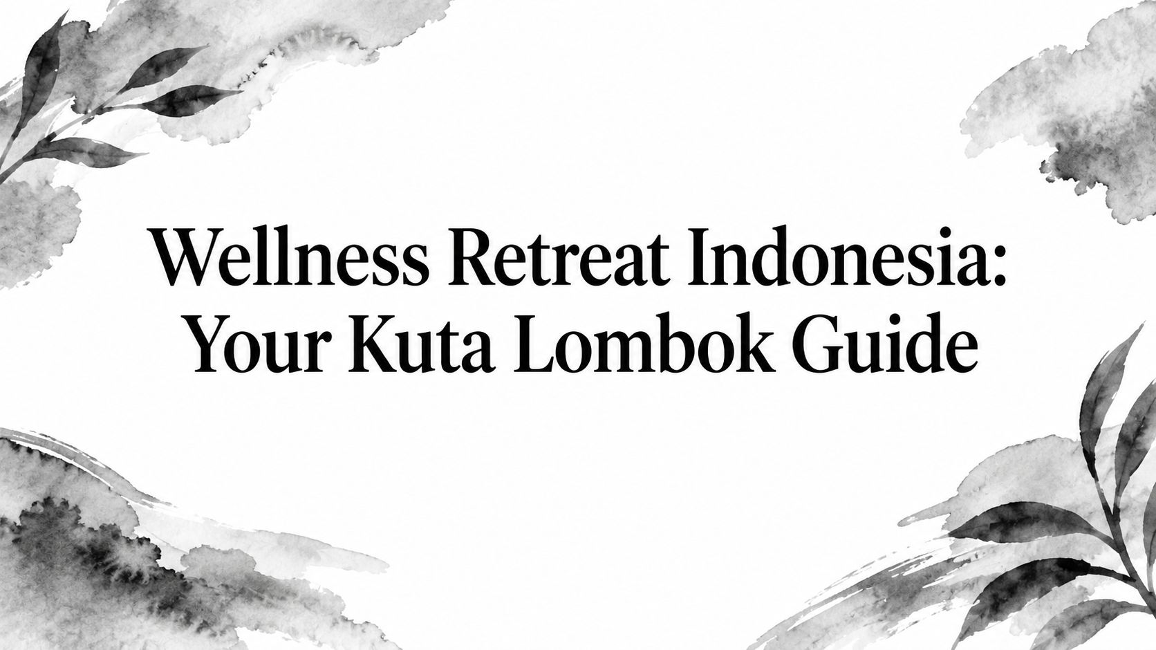 Wellness Retreat Indonesia: Your Kuta Lombok Guide