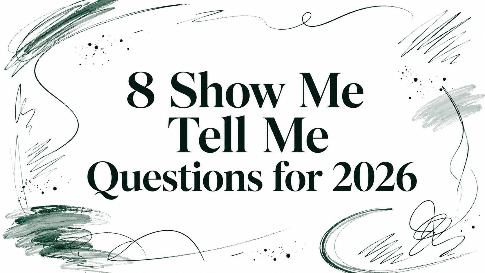 8 Show Me Tell Me Questions for 2026