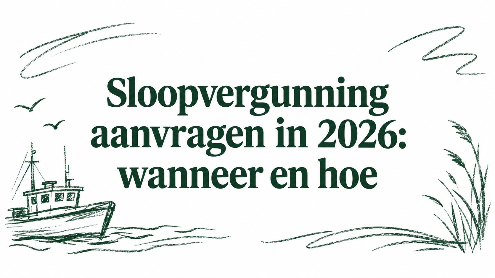 Sloopvergunning aanvragen in 2026: wanneer en hoe