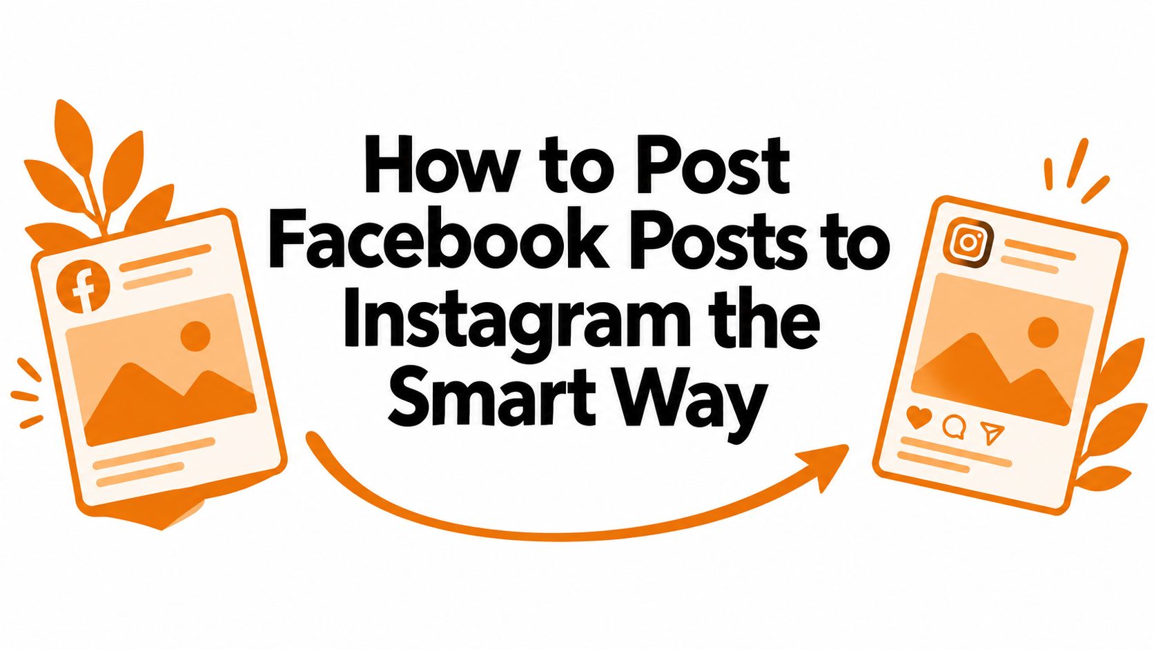 How to Post Facebook Posts to Instagram the Smart Way