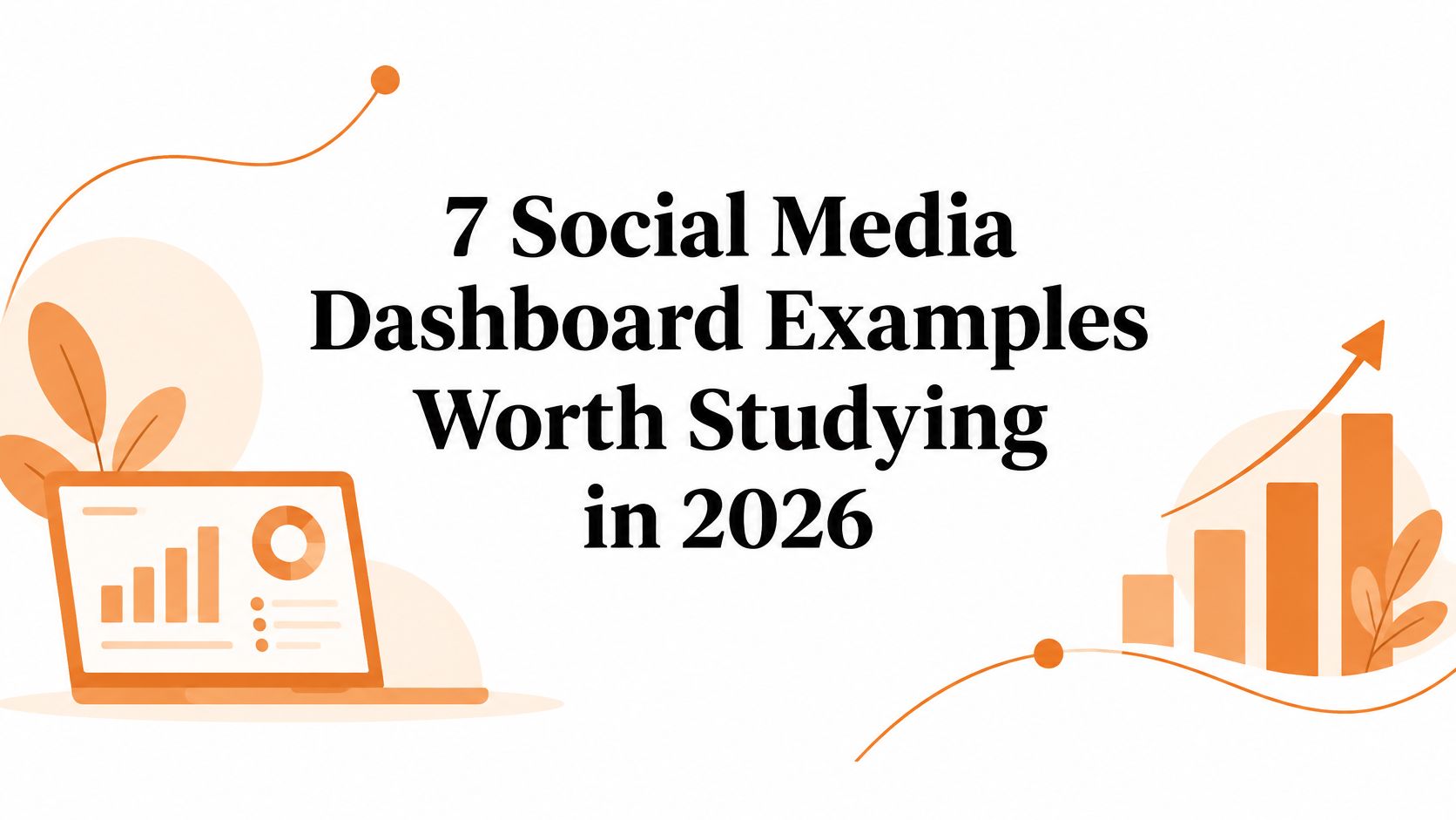 7 Social Media Dashboard Examples Worth Studying in 2026