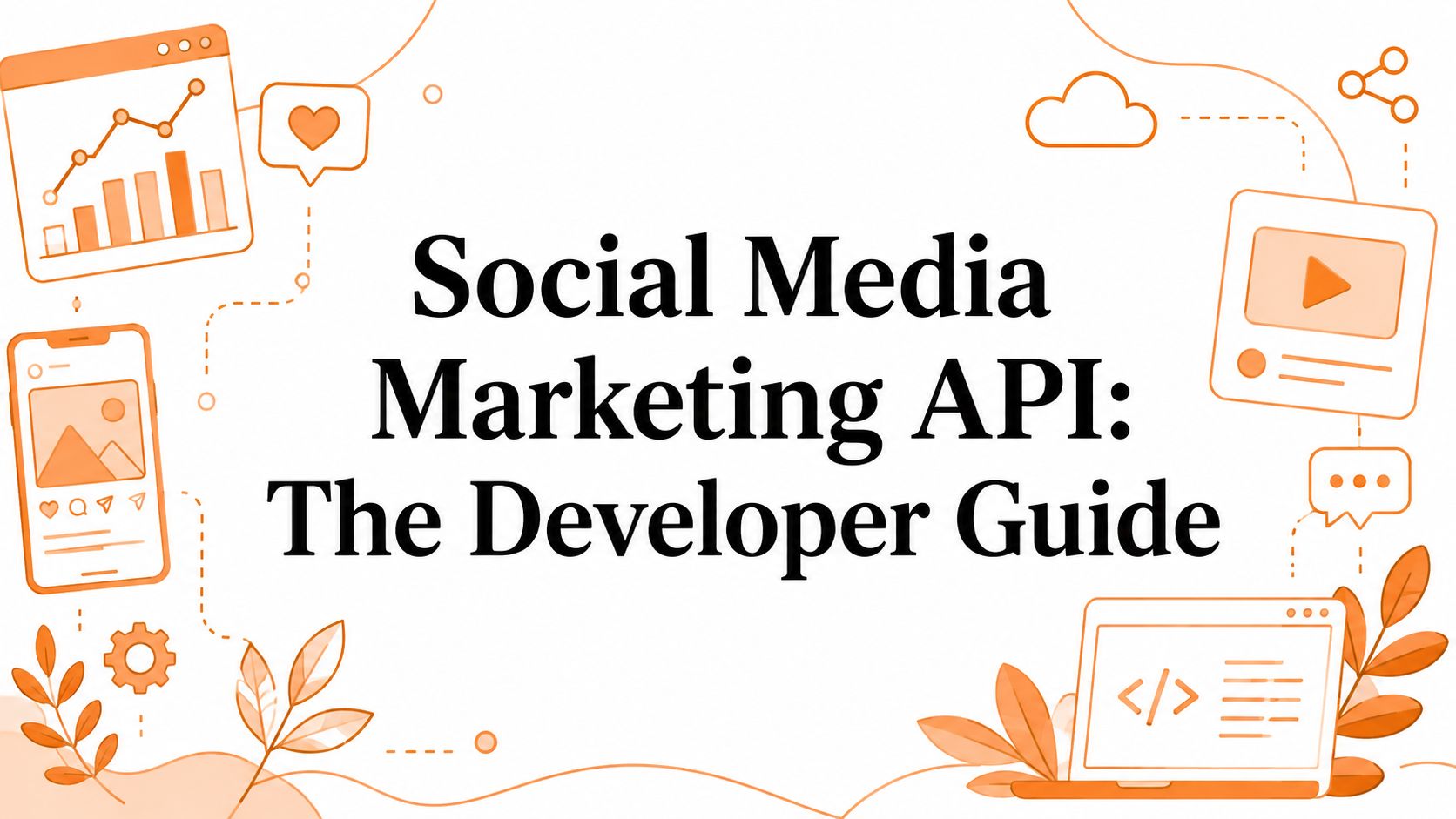 Social Media Marketing API: The Developer Guide