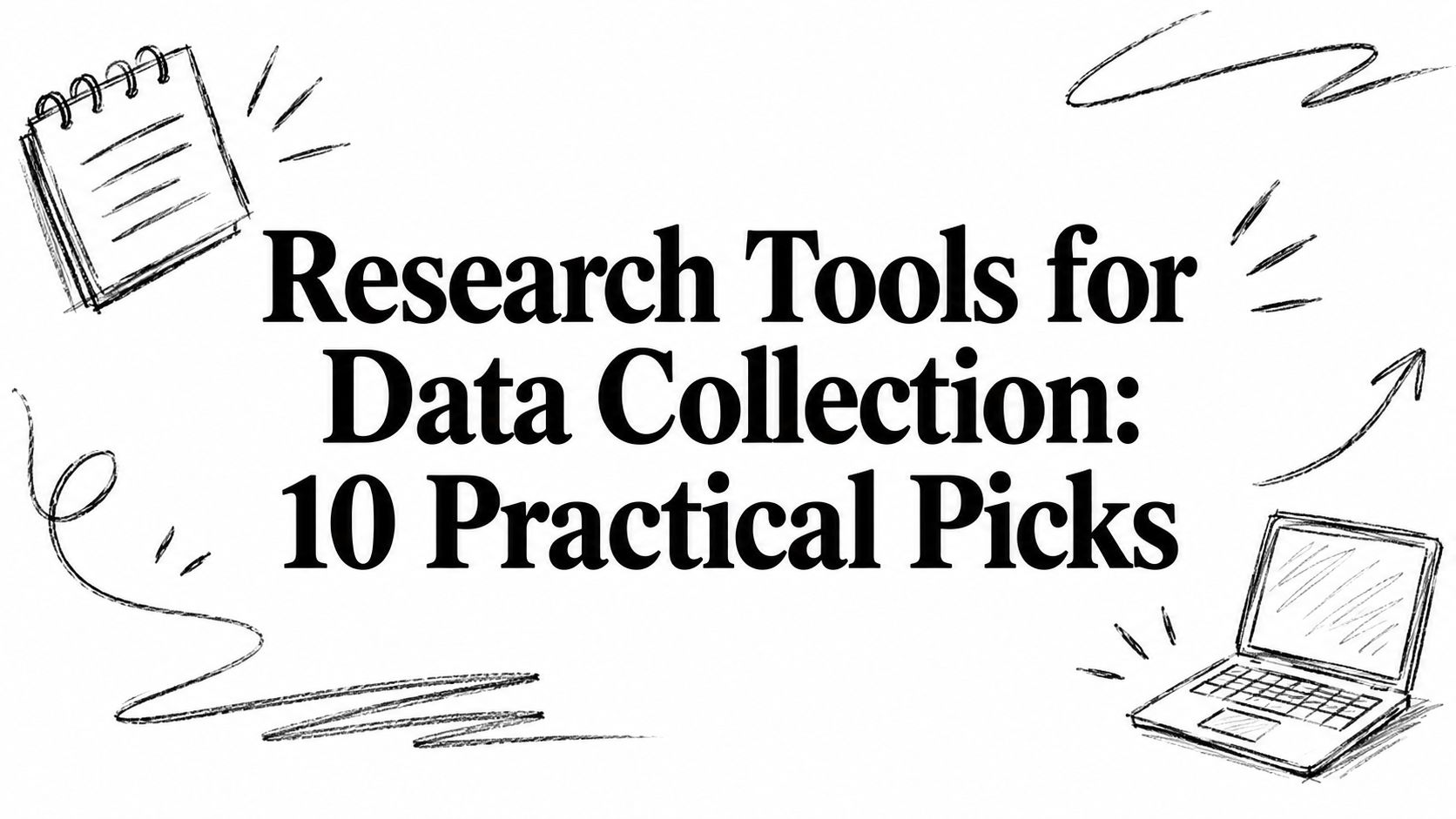 Research Tools for Data Collection: 10 Practical Picks