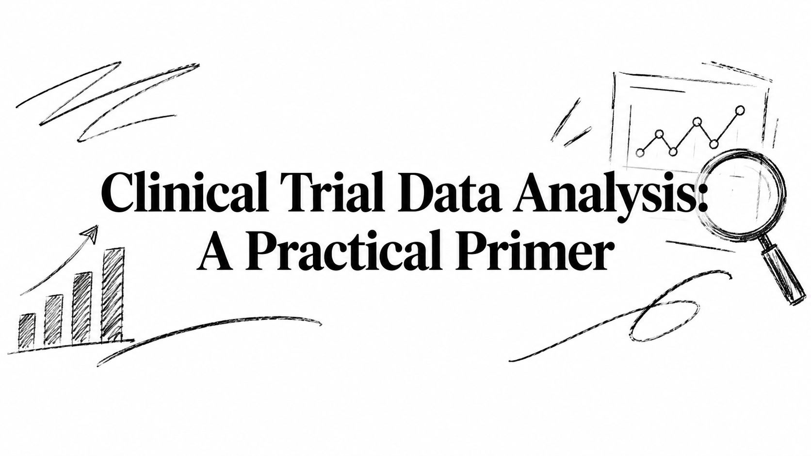 Clinical Trial Data Analysis: A Practical Primer