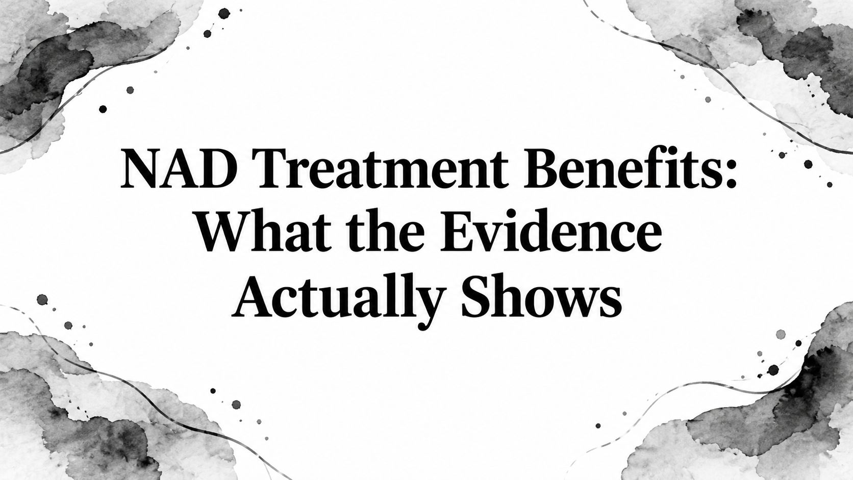 NAD Treatment Benefits: What the Evidence Actually Shows
