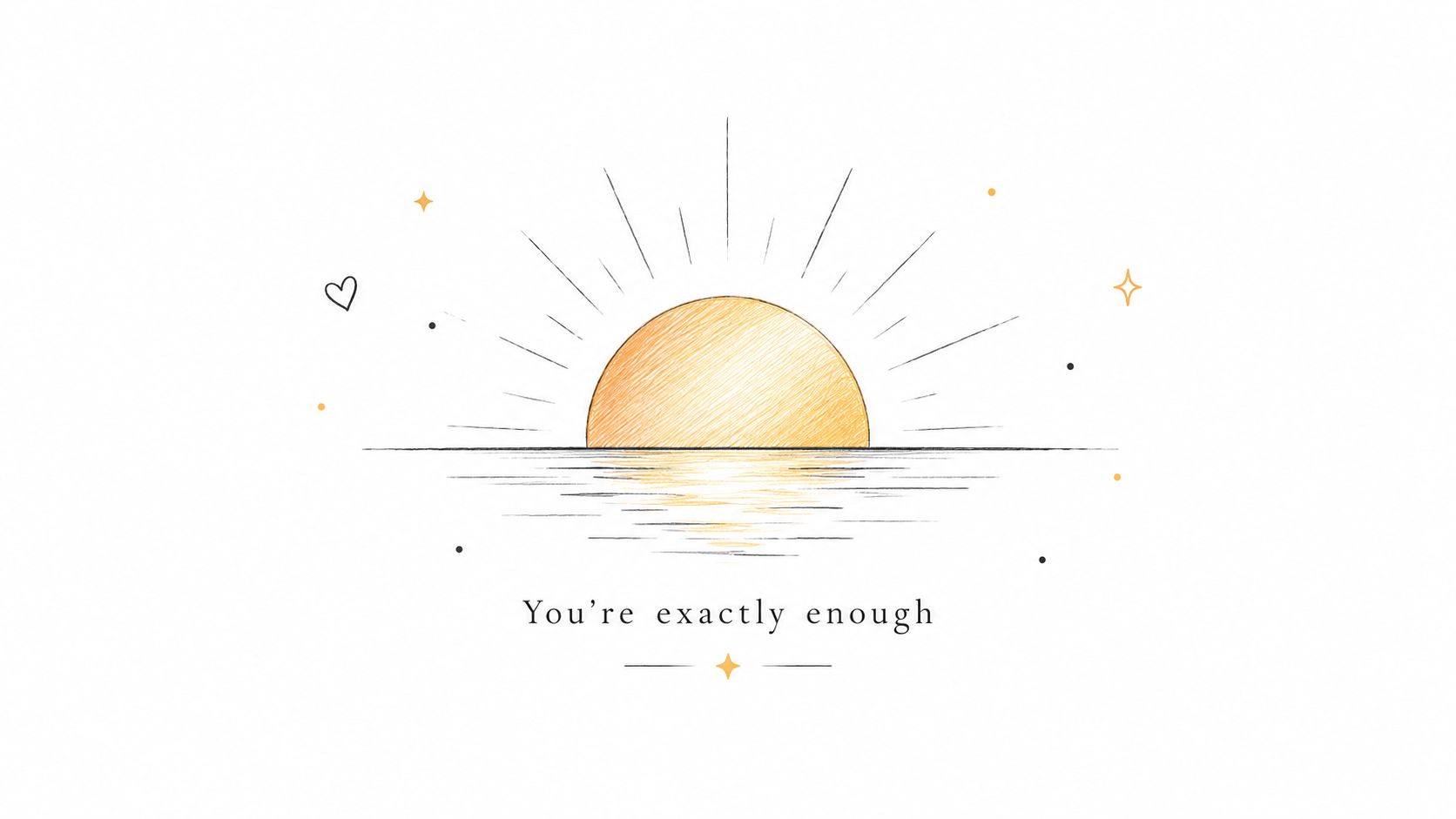 A minimal, artistic illustration of a golden sun rising over the sea with the text You're exactly enough.