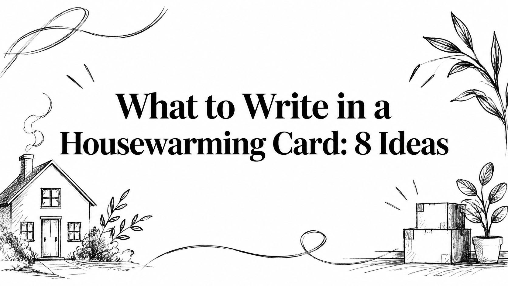 What to Write in a Housewarming Card: 8 Ideas