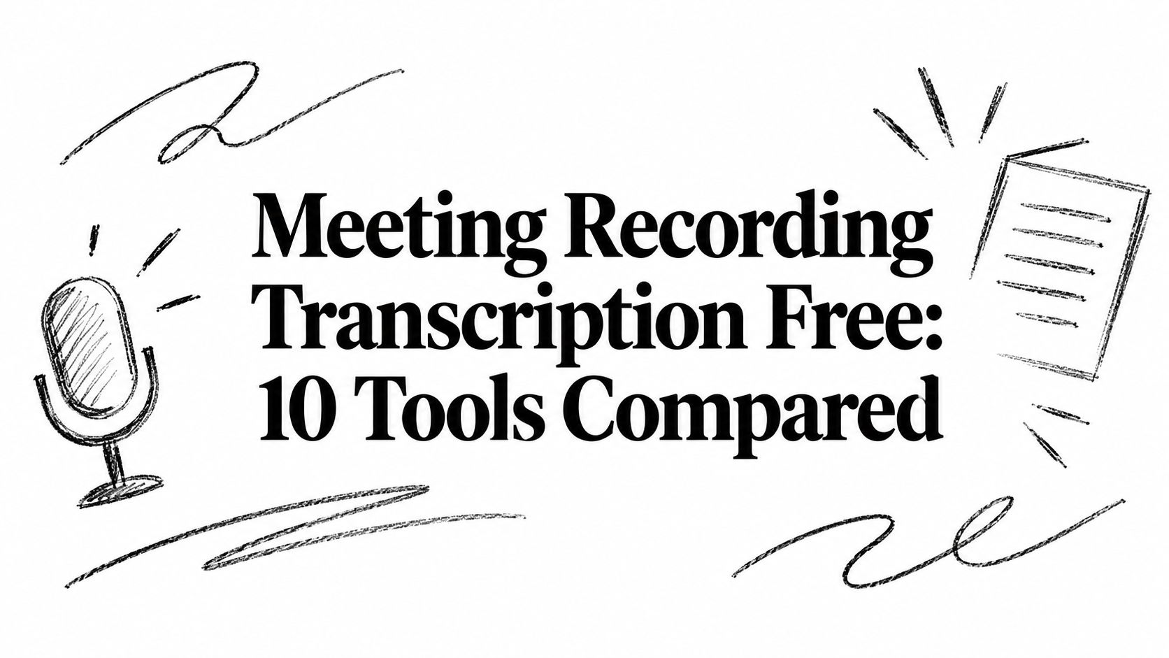 Meeting Recording Transcription Free: 10 Tools Compared