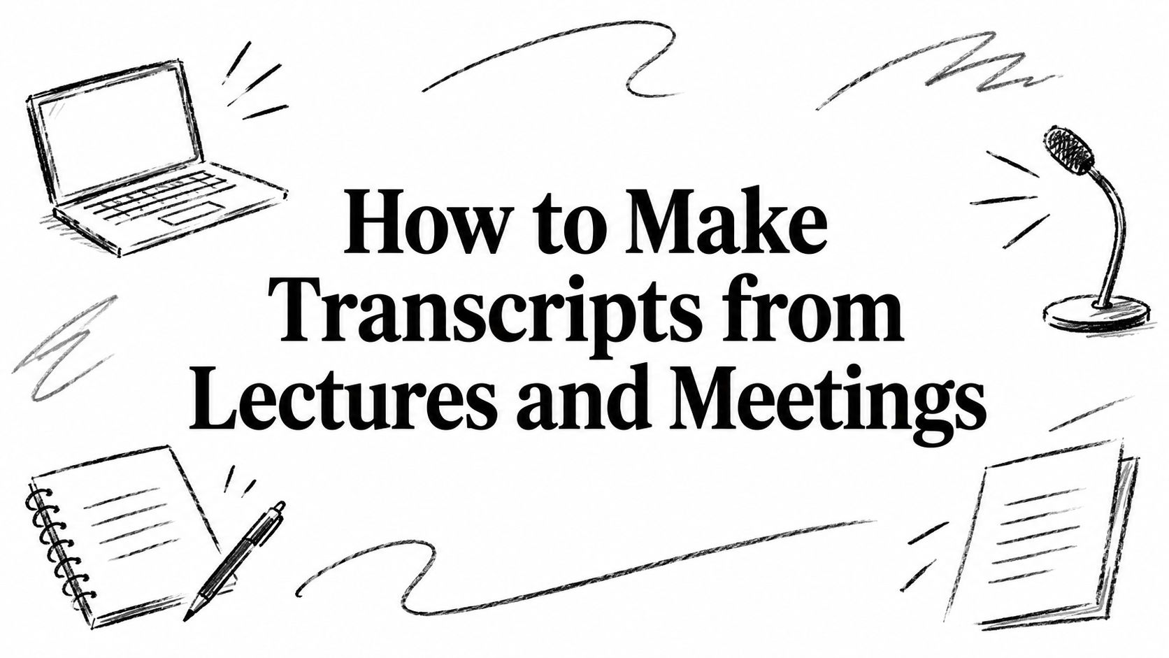 How to Make Transcripts from Lectures and Meetings