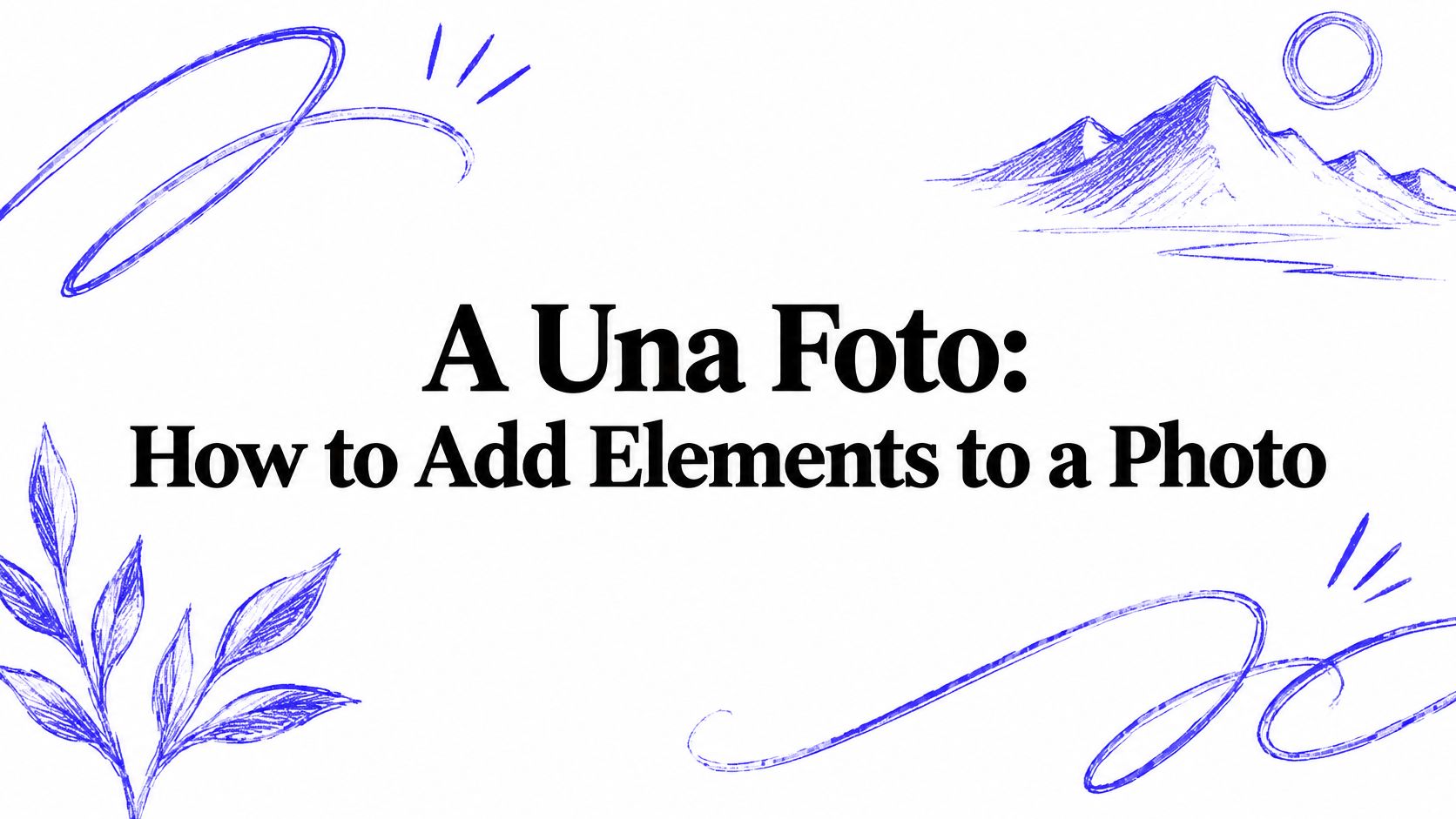 A Una Foto: How to Add Elements to a Photo