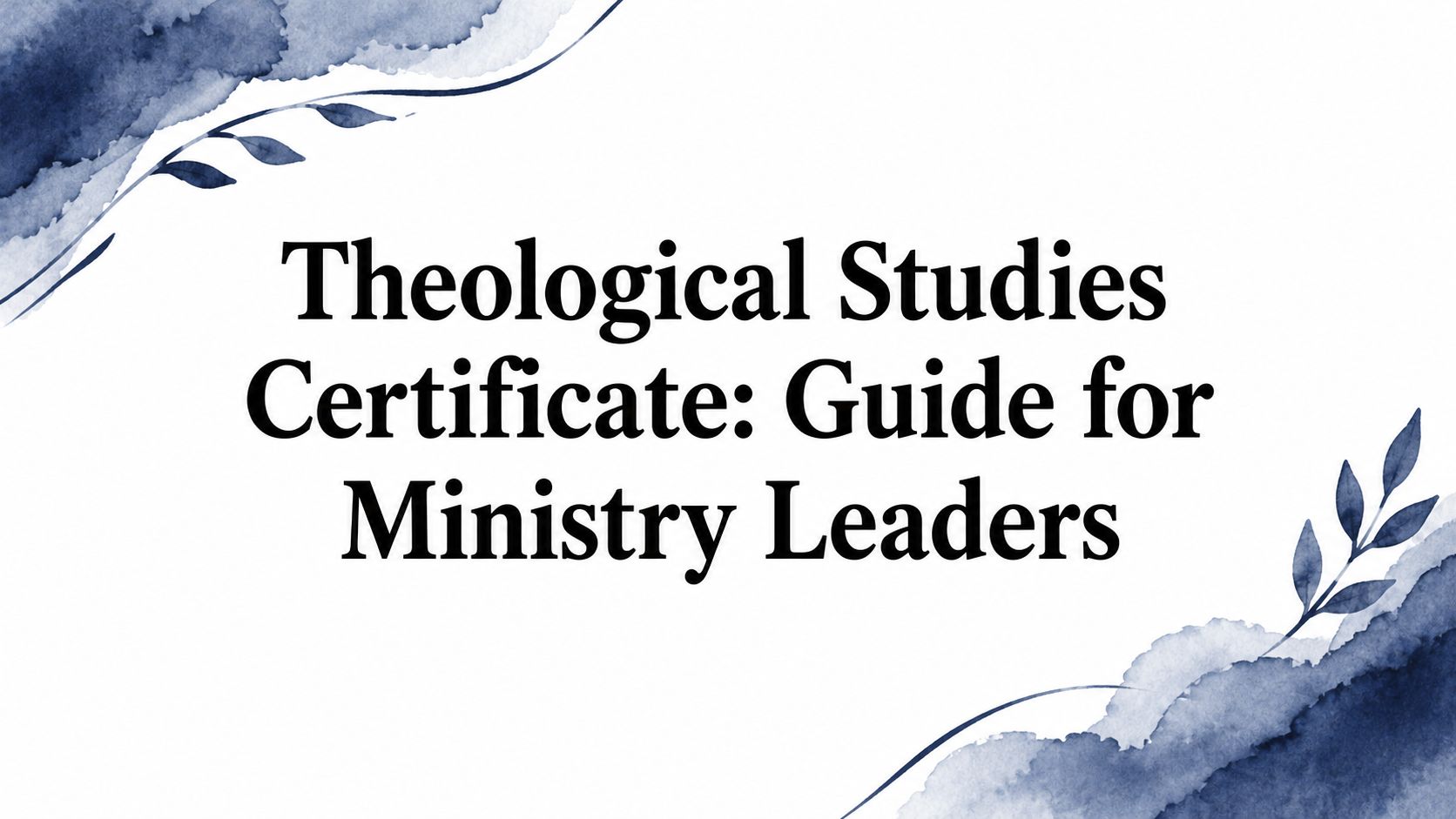 Theological Studies Certificate: Guide for Ministry Leaders