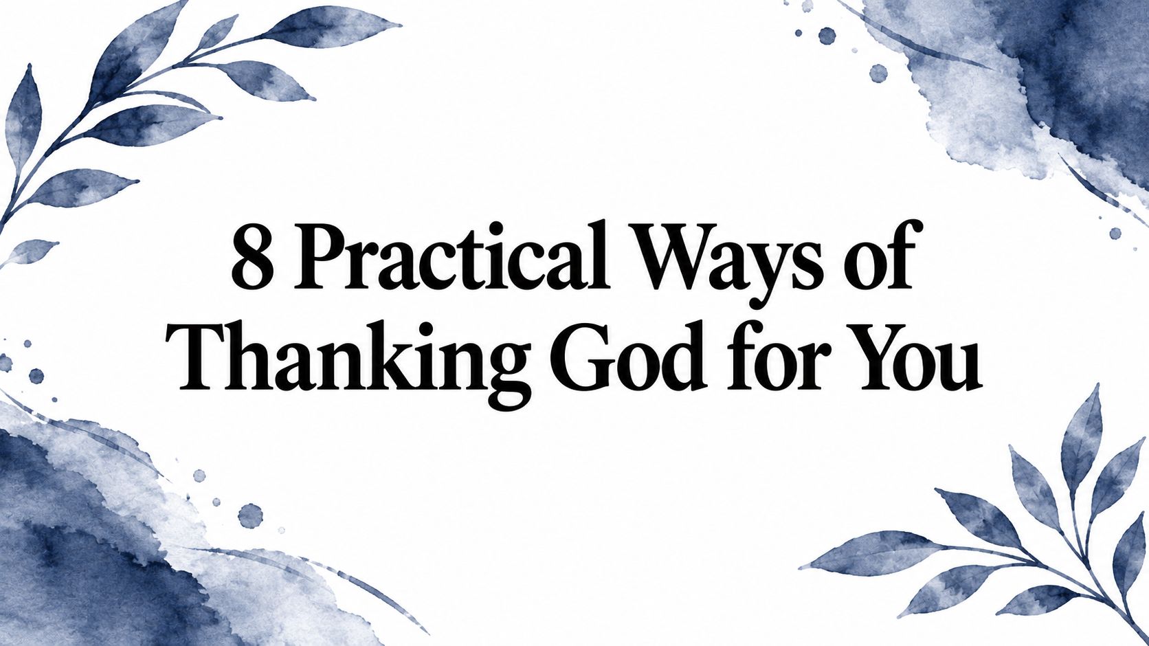 8 Practical Ways of Thanking God for You