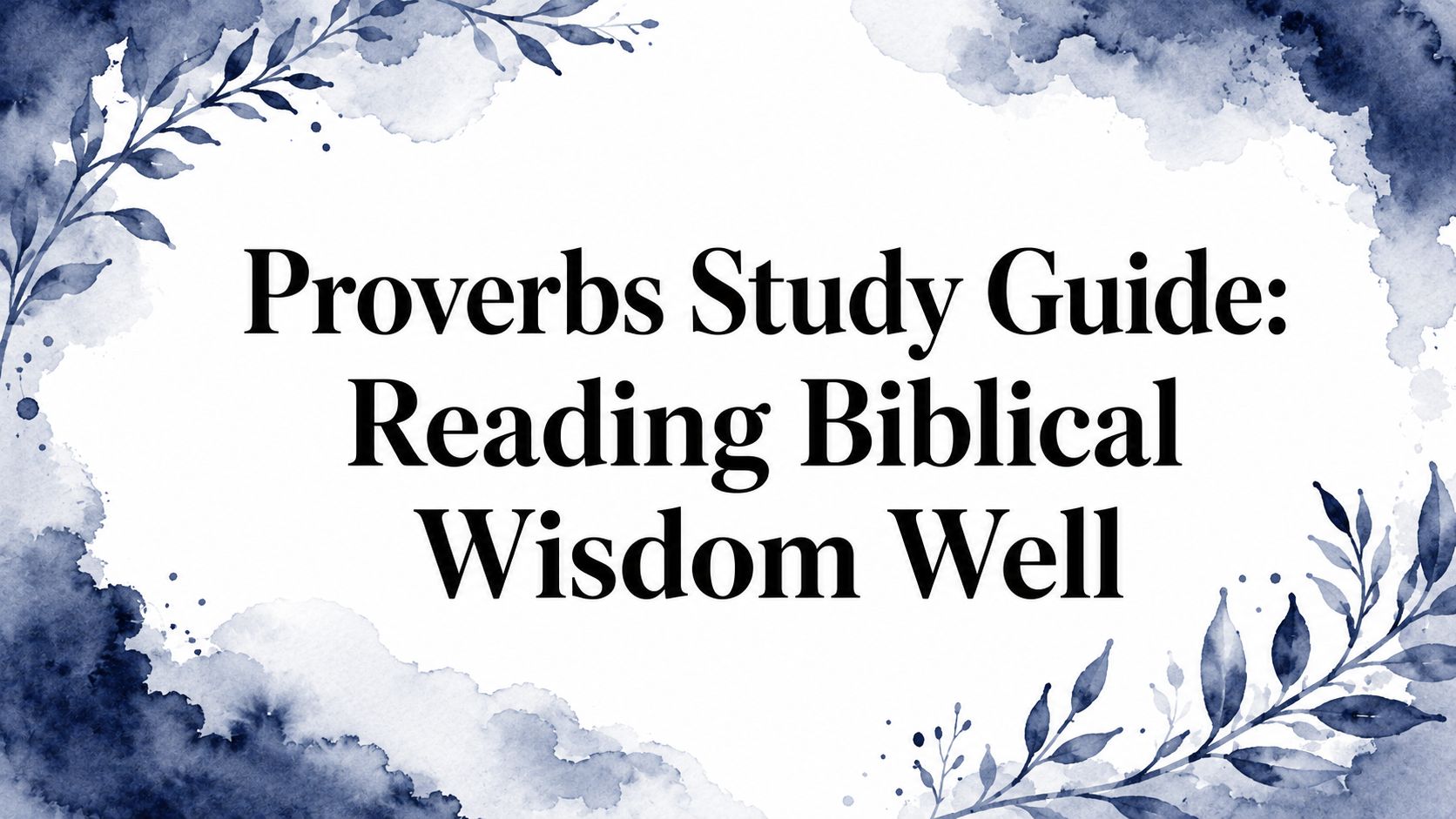 Proverbs Study Guide: Reading Biblical Wisdom Well