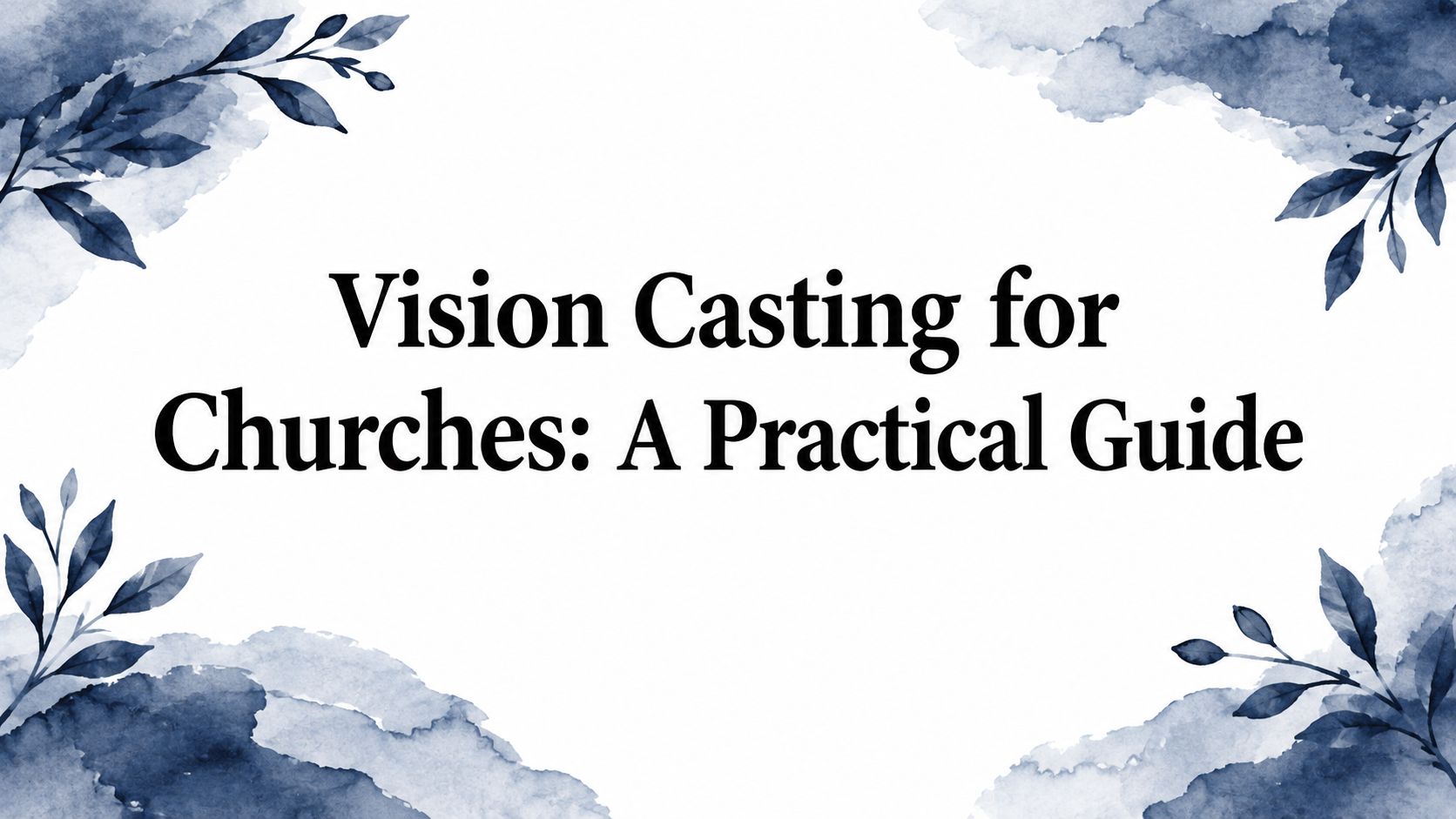 Vision Casting for Churches: A Practical Guide