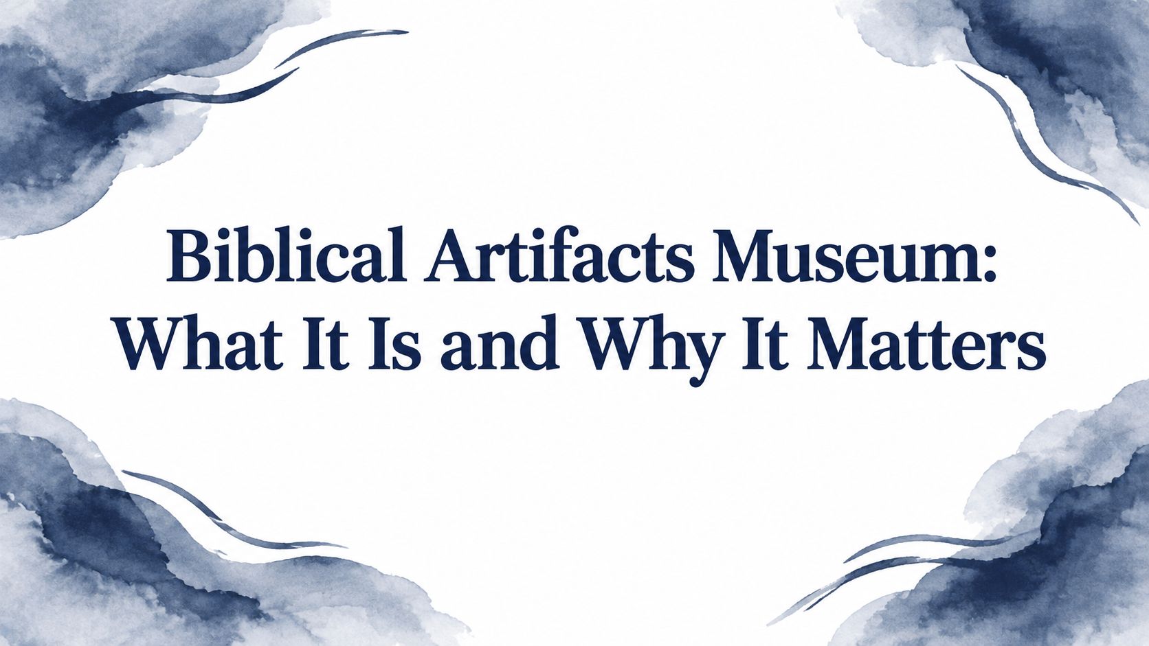 Biblical Artifacts Museum: What It Is and Why It Matters
