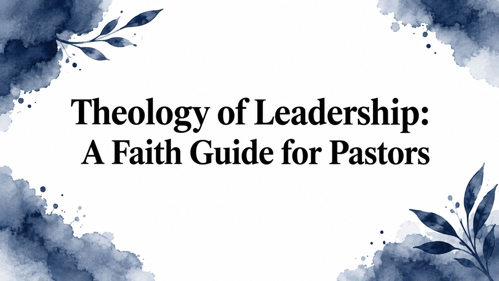 Theology of Leadership: A Faith Guide for Pastors