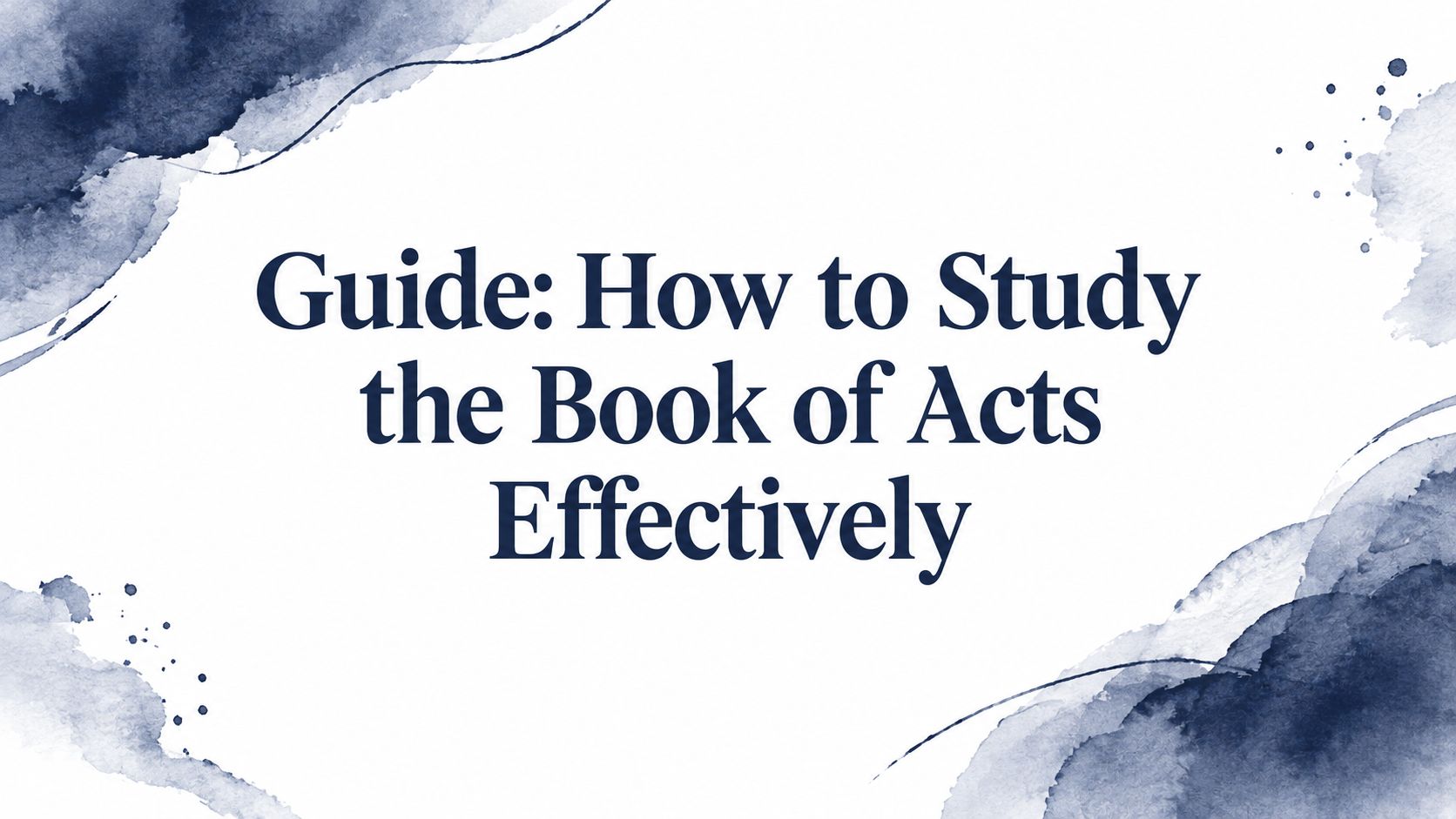 Guide: How to Study the Book of Acts Effectively
