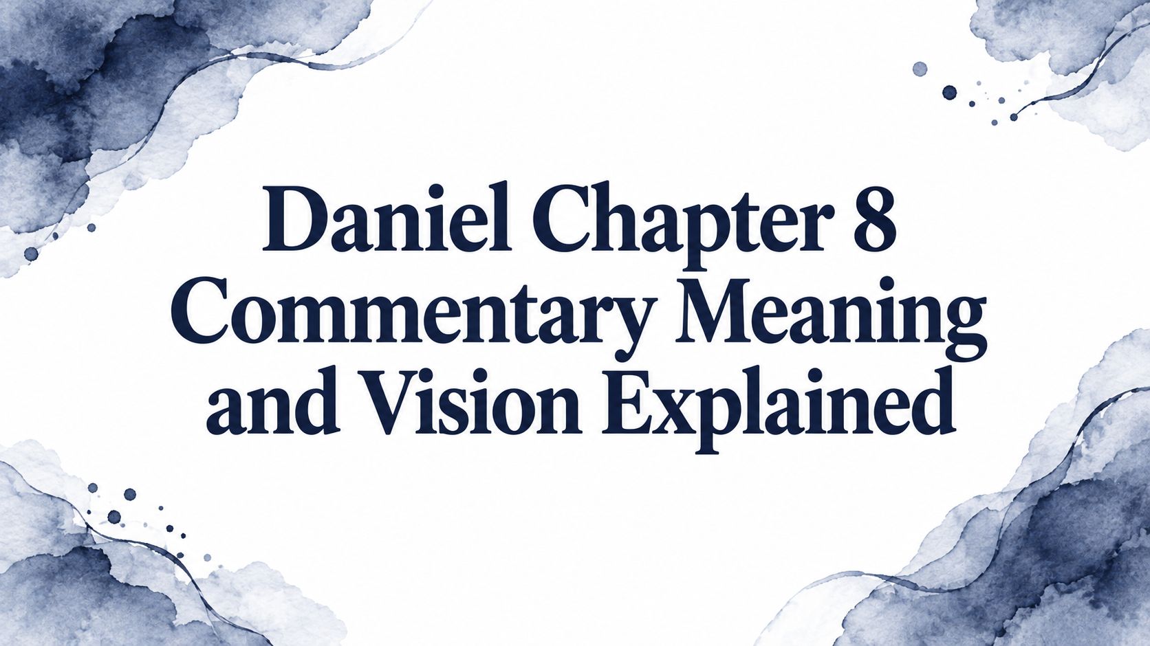 Daniel Chapter 8 Commentary Meaning and Vision Explained