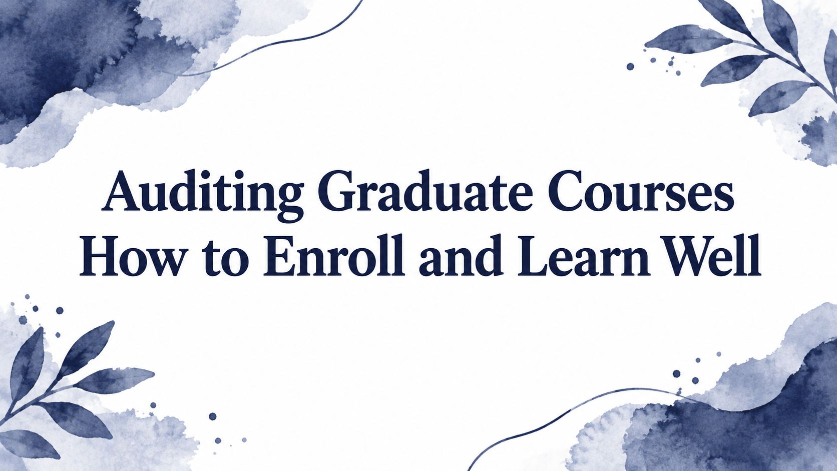 Auditing Graduate Courses How to Enroll and Learn Well