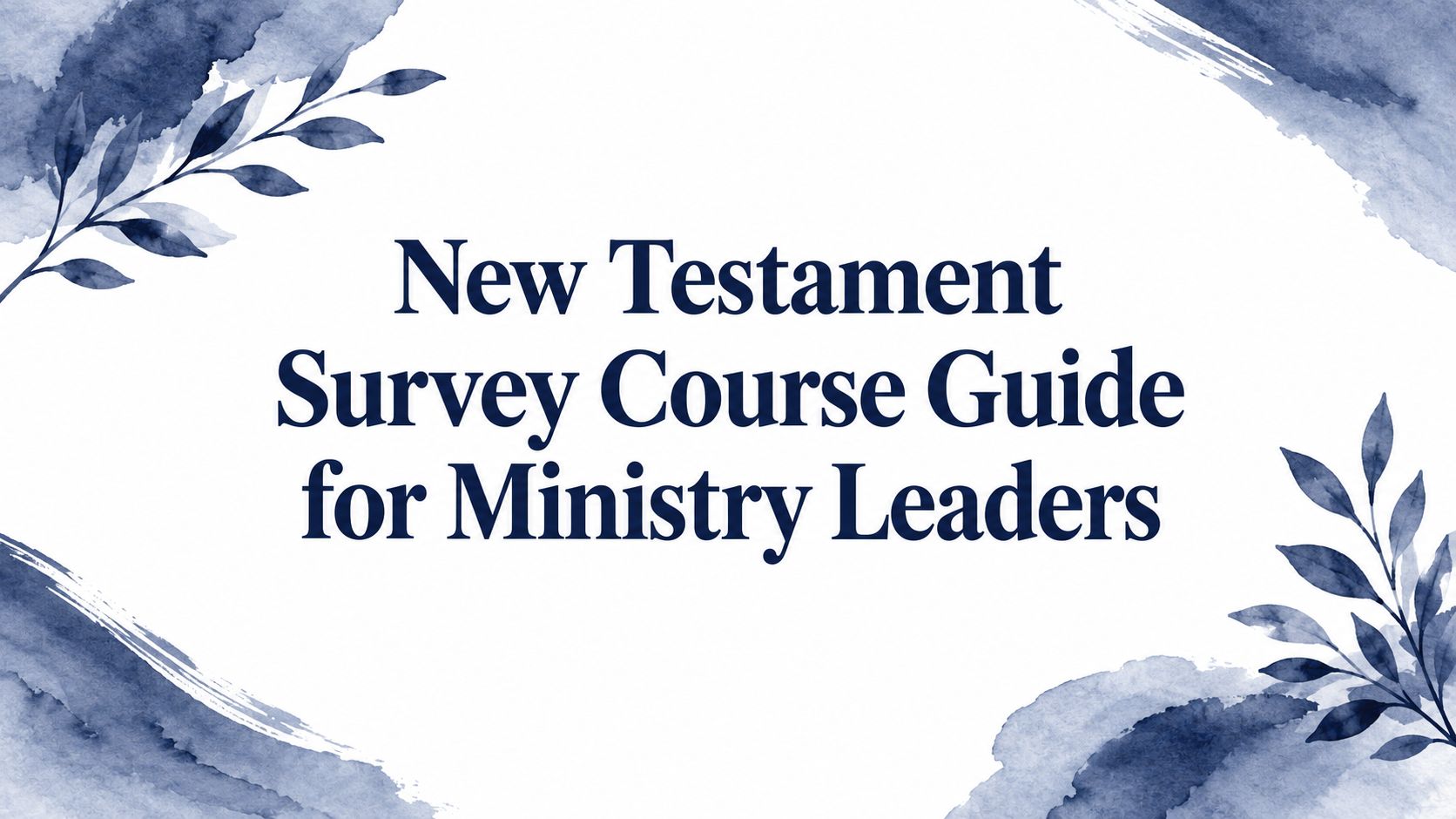 New Testament Survey Course Guide for Ministry Leaders